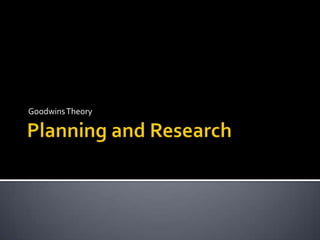 Planning and Research Goodwins Theory 