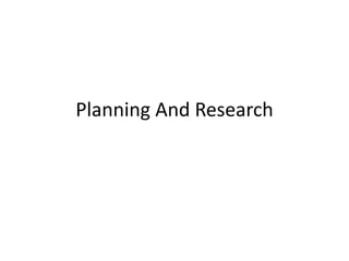 Planning And Research
 