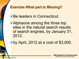 Exercise What part is Missing?

              Be leaders in Connecticut.
              Alphaone among the three top
    ...
