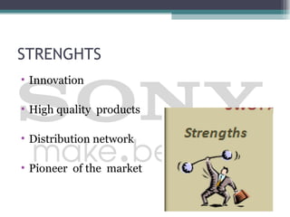 STRENGHTS
• Innovation

• High quality products

• Distribution network

• Pioneer of the market
 