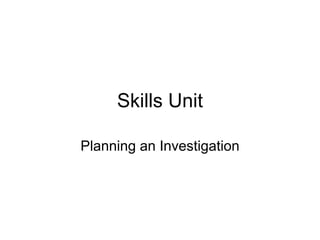 Skills Unit

Planning an Investigation
 