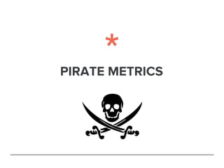 PIRATE METRICS
 