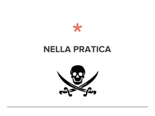NELLA PRATICA
 