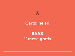 Cartoline srl
SAAS
1° mese gratis
 