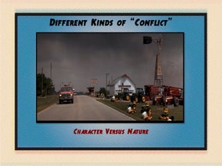 Different Kinds of “Conflict”
Character Versus Nature
 
