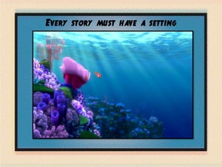 Every story must have a setting
 