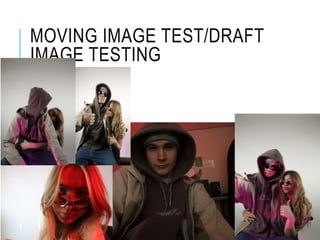 MOVING IMAGE TEST/DRAFT
IMAGE TESTING
 