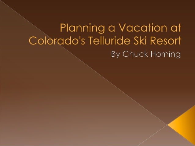 planning a vacation at colorados telluride ski resort chuck horning