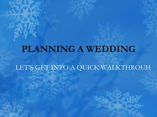 PLANNING A WEDDING
LET’S GET INTO A QUICK WALKTHROUH
 
