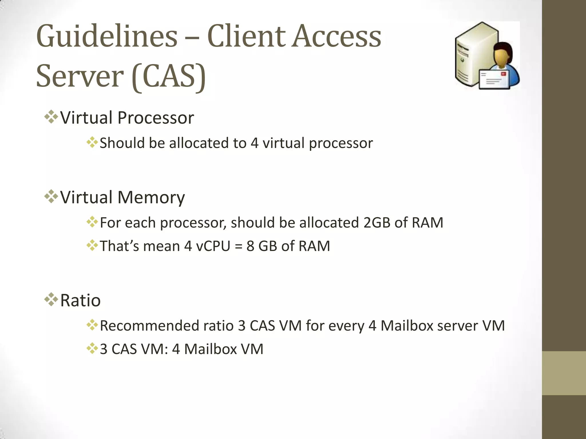Planning for Hyper V HostMinimize risk to the parent partitionUse server coreJust Hyper V RolesTwo physical network adapter at a minimum1 for management1 for VM1 for iSCSI1 for Live MigrationProcessorMicrosoft Support – 8 virtual processor per physical processor core.8 : 1 ratioMemoryAllocate 2 GB RAM for parent partition.VM 4- 4 GBVM 3- 4 GBVM 2- 4 GBVM 1- 2 GBParent partition (2 GB)Physical Server (16 GB RAM)