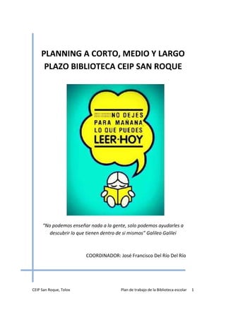 CEIP San Roque, Tolox Plan de trabajo de la Biblioteca escolar 1
PLANNING A CORTO, MEDIO Y LARGO
PLAZO BIBLIOTECA CEIP SAN...