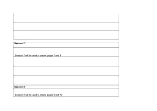 Session 7:
Session 7 will be used to create pages 7 and 8
Session 8:
Session 8 will be used to create pages 9 and 10
 