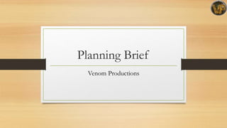 Planning Brief
Venom Productions
 