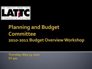 Planning and Budget Committee2010-2011 Budget Overview WorkshopThursday, May 13, 2010ST-501 
