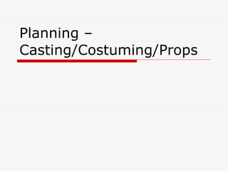 Planning – Casting/Costuming/Props 