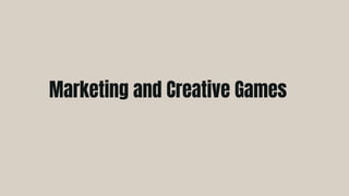 Marketing and Creative Games
 