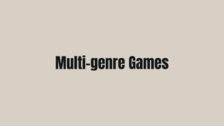 Multi-genre Games
 