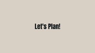 Let's Plan!
 