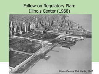 Follow-on Regulatory Plan:
Illinois Center (1968)

Illinois Central Rail Yards, 1947

 