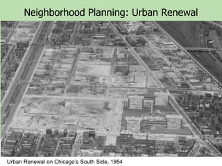 Neighborhood Planning: Urban Renewal

Urban Renewal on Chicago’s South Side, 1954
Lake Meadows (complete) and future South Commons site, 1955

 