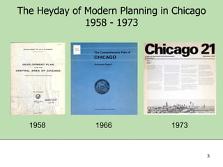 The Heyday of Modern Planning in Chicago
1958 - 1973

1958

1966

1973

3

 