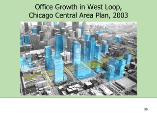 Office Growth in West Loop,
Chicago Central Area Plan, 2003

36

 