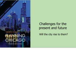 Challenges for the
present and future
Will the city rise to them?

 