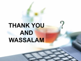 THANK YOU
AND
WASSALAM
 