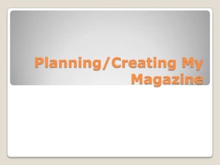 Planning/Creating My Magazine 