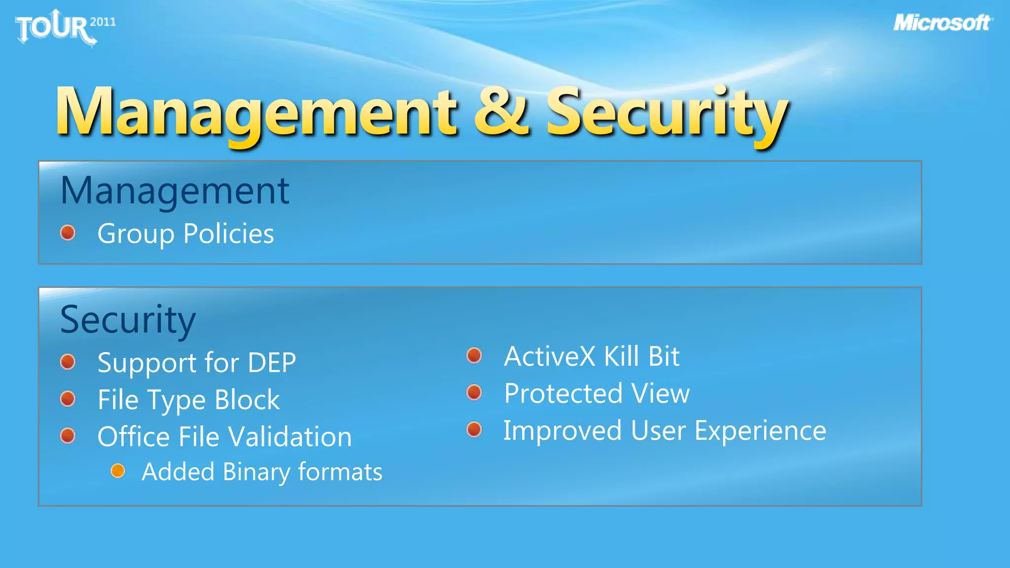 Management & SecurityManagementGroup PoliciesSecuritySupport for DEPFile Type BlockOffice File Validation Added Binary formatsActiveX Kill BitProtected ViewImproved User Experience