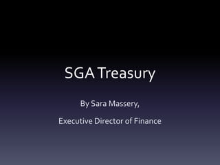 SGA Treasury
      By Sara Massery,

Executive Director of Finance
 