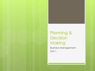 Planning & Decision Making Business Management  Unit 1 