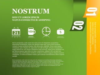 Sedutperspiciatis,undeomnisiste
natuserrorsitvoluptatem
accusantiumdoloremquelaudantium
SED UT LOREM IPSUM
NATUS CONSECTEUR ADISPING
Sed ut perspiciatis, unde omnis iste natus error sit voluptatem accusantium
doloremque laudantium, totam rem aperiam eaque ipsa, quae ab illo inventore
veritatis et quasi architecto beatae vitae dicta sunt, explicabo. Nemo enim ipsam
voluptatem, quia voluptas sit, aspernatur aut odit aut fugit, sed quia consequuntur
magni dolores eos, qui ratione voluptatem sequi nesciunt, neque porro quisquam est,
qui dolorem ipsum, quia dolor sit, amet, consectetur, adipisci velit, sed quia non
numquam eius modi tempora incidunt, ut labore et dolore magnam aliquam quaerat
voluptatem. Ut enim ad minima veniam, quis nostrum exercitationem ullam corporis
suscipit
NOSTRUM
Sed ut perspiciatis, unde omnis iste natus error sit voluptatem accusantium doloremque laudantium,
totam rem aperiam eaque ipsa, quae ab illo inventore veritatis et quasi architecto beatae vitae dicta sunt,
explicabo. Nemo enim ipsam voluptatem, quia voluptas sit, aspernatur aut odit aut fugit, sed quia
consequuntur magni dolores eos, qui ratione voluptatem sequi nesciunt, neque porro quisquam est, qui
dolorem ipsum, quia dolor sit, amet, consectetur, adipisci velit, sed quia non numquam eius modi
tempora incidunt, ut labore et dolore magnam aliquam
 