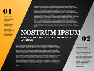 SED UT LOREM IPSUM NATUS CONSECTEUR
ADISPING
NOSTRUM IPSUM
Sed ut perspiciatis, unde omnis iste natus error sit voluptatem accusantium doloremque
laudantium, totam rem aperiam eaque ipsa, quae ab illo inventore veritatis et quasi architecto
beatae vitae dicta sunt, explicabo. Nemo enim ipsam voluptatem, quia voluptas sit, aspernatur
aut odit aut fugit, sed quia consequuntur magni dolores eos, qui ratione voluptatem sequi
nesciunt, neque porro quisquam est, qui dolorem ipsum, quia dolor sit, amet, consectetur,
adipisci velit, sed quia non numquam eius modi tempora incidunt, ut labore et dolore magnam
aliquam quaerat voluptatem. Ut enim ad minima veniam, quis nostrum exercitationem ullam
corporis suscipit laboriosam, nisi ut aliquid ex ea commodi consequatur? Quis autem vel eum
iure reprehenderit, qui in ea voluptate velit esse, quam nihil molestiae consequatur, vel illum, qui
dolorem eum fugiat, quo voluptas nulla pariatur? At vero eos et accusamus et iusto odio
dignissimos ducimus, qui blanditiis praesentium voluptatum deleniti atque corrupti, quos
dolores et quas molestias excepturi sint, obcaecati cupiditate non provident, similique sunt in
culpa, qui officia deserunt mollitia animi, id est laborum et dolorum fuga. Et harum quidem
rerum facilis est et expedita distinctio. Nam libero tempore, cum soluta nobis est eligendi optio,
cumque nihil impedit, quo minus id, quod maxime placeat, facere possimus, omnis voluptas
assumenda est, omnis dolor repellendus. Temporibus autem quibusdam et aut officiis debitis aut
rerum
02
01
Sed ut perspiciatis, unde omnis iste
natus error sit voluptatem
accusantium doloremque
laudantium, totam rem aperiam
eaque ipsa, quae ab illo inventore
veritatis et quasi architecto beatae
vitae dicta sunt, explicabo. Nemo
enim ipsam voluptatem, quia
voluptas sit, aspernatur aut odit aut
fugit, sed quia consequuntur magni
dolores eos, qui ratione voluptatem
sequi nesciunt, neque porro
quisquam est, qui dolorem ipsum,
quia dolor sit, amet, consectetur,
adipisci velit, sed quia non
numquam eius modi tempora
incidunt, ut labore et dolore
magnam aliquam
Sed ut perspiciatis,
unde omnis iste natus
error sit voluptatem
accusantium
doloremque
laudantium, totam
rem aperiam eaque
ipsa, quae ab illo
inventore veritatis et
quasi architecto beatae
vitae dicta sunt,
explicabo. Nemo enim
ipsam voluptatem,
quia voluptas sit,
aspernatur aut odit
aut fugit, sed quia
consequuntur
Sed ut perspiciatis, unde omnis iste natus error sit voluptatem accusantium doloremque
laudantium, totam rem aperiam eaque ipsa, quae ab illo inventore veritatis et quasi architecto
beatae vitae dicta sunt, explicabo. Nemo enim ipsam voluptatem, quia voluptas sit, aspernatur
aut odit aut fugit, sed quia consequuntur magni dolores eos, qui ratione voluptatem sequi
nesciunt, neque porro quisquam est, qui dolorem ipsum, quia dolor sit, amet, consectetur,
adipisci velit, sed quia non numquam eius modi tempora incidunt, ut labore et dolore magnam
aliquam quaerat voluptatem. Ut enim ad minima veniam, quis nostrum exercitationem ullam
corporis suscipit laboriosam, nisi ut aliquid ex ea commodi consequatur? Quis autem vel eum
iure reprehenderit, qui in ea voluptate velit esse, quam nihil molestiae consequatur, vel illum, qui
dolorem eum fugiat, quo voluptas nulla pariatur? At vero eos et accusamus et iusto odio
dignissimos ducimus, qui blanditiis praesentium voluptatum deleniti atque corrupti, quos
dolores et quas molestias excepturi sint, obcaecati cupiditate non provident, similique sunt in
culpa, qui officia deserunt mollitia animi, id est laborum et dolorum fuga. Et harum quidem
rerum facilis est et expedita distinctio. Nam libero tempore, cum soluta nobis est eligendi optio,
cumque nihil impedit, quo minus id, quod maxime placeat, facere possimus, omnis voluptas
assumenda est, omnis dolor repellendus. Temporibus autem quibusdam et aut officiis debitis aut
rerum
 