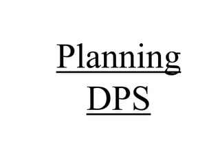 Planning
DPS
 