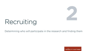2Recruiting
Determining who will participate in the research and ﬁnding them
 
