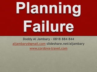 Doddy Al Jambary – 0818 884 844
aljambary@gmail.com slideshare.net/aljambary
www.cordova-travel.com
 