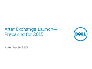 After Exchange Launch—
Preparing for 2015
November 20, 2013

 
