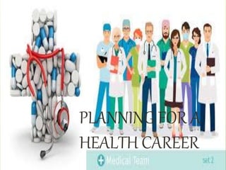 PLANNING FOR A
HEALTH CAREER
 