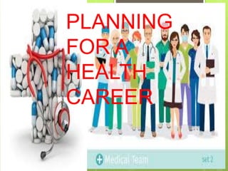 PLANNING
FOR A
HEALTH
CAREER
 