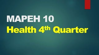 MAPEH 10
Health 4th Quarter
 