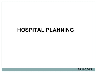 HOSPITAL PLANNING   DR.N.C.DAS 