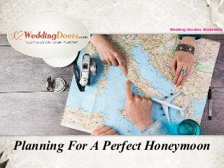 Planning For A Perfect Honeymoon
Wedding Vendors Worldwide
 