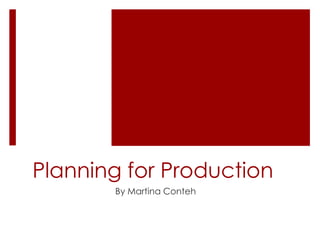 Planning for Production
By Martina Conteh

 