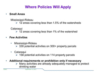Where Policies Will Apply
  • Small Areas

       Mississippi-Rideau
           12 areas covering less than 1.5% of the w...