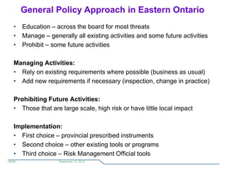 General Policy Approach in Eastern Ontario
  • Education – across the board for most threats
  • Manage – generally all ex...