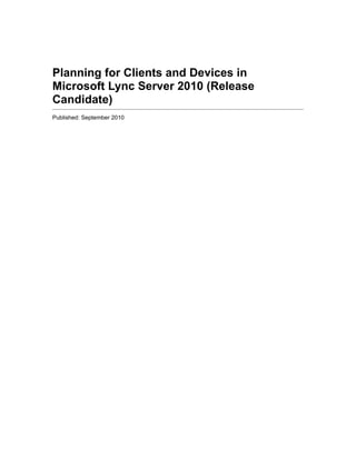 Planning for Clients and Devices in
Microsoft Lync Server 2010 (Release
Candidate)
Published: September 2010
 