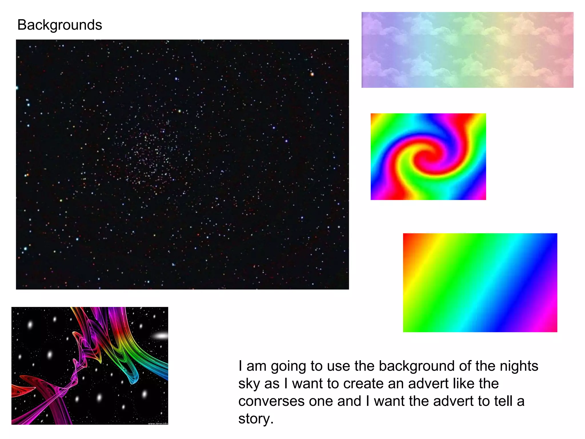 Backgrounds I am going to use the background of the nights sky as I want to create an advert like the converses one and I want the advert to tell a story. 