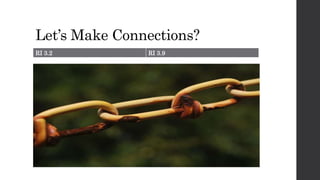 Let’s Make Connections?
RI 3.2 RI 3.9
 