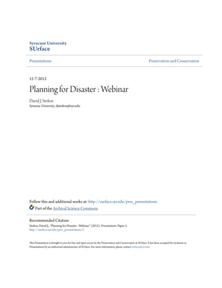 Syracuse University
SUrface




Planning for Disaster : Webinar
David J. Stokoe
Syracuse University




                      Presentations.
 